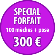 Special forfait - 100 mèches + pose: 300€